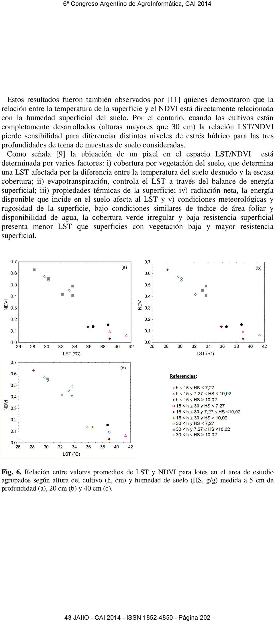 Por el contario, cuando los cultivos están completamente desarrollados (alturas mayores que 30 cm) la relación LST/NDVI pierde sensibilidad para diferenciar distintos niveles de estrés hídrico para