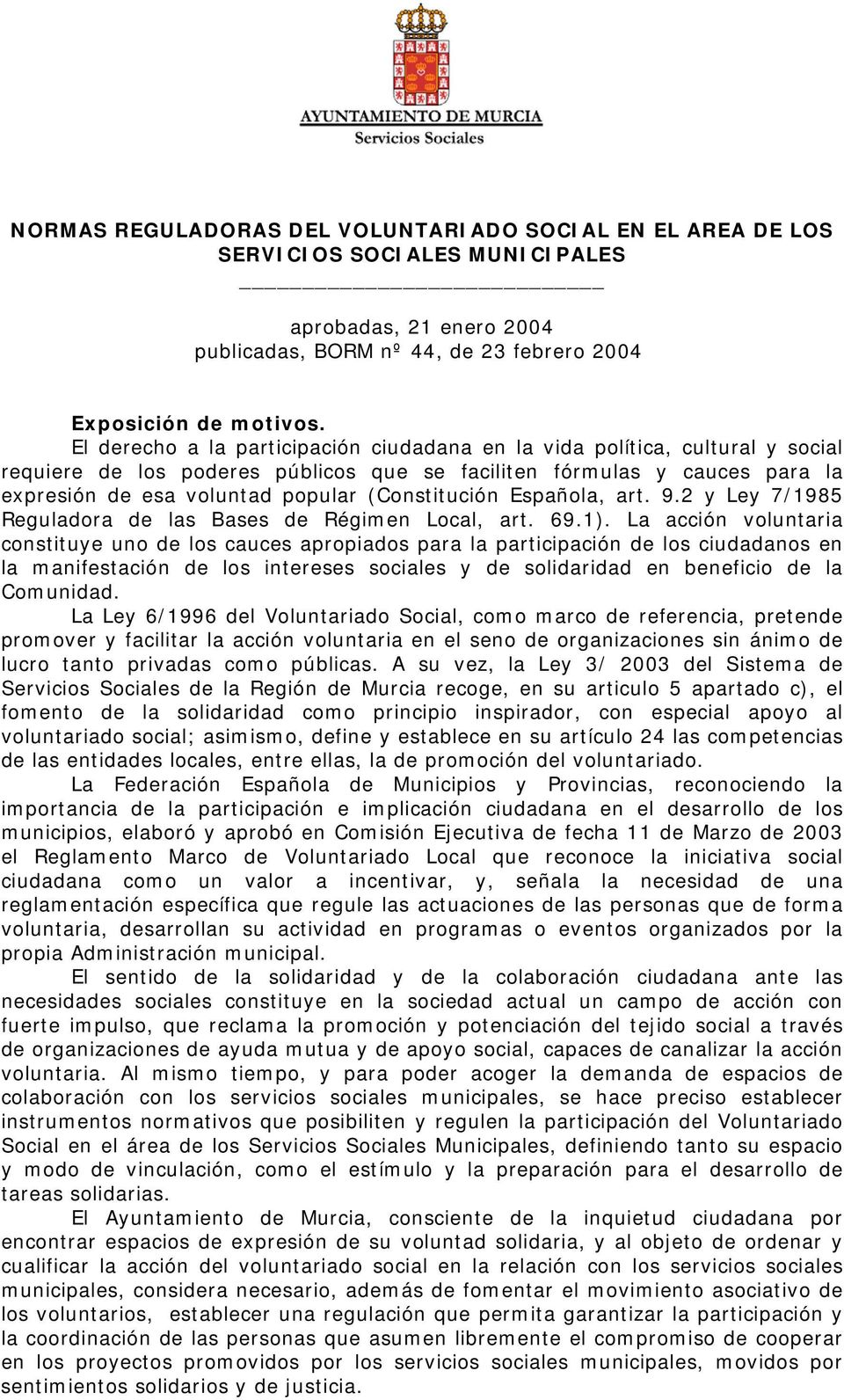 (Constitución Española, art. 9.2 y Ley 7/1985 Reguladora de las Bases de Régimen Local, art. 69.1).