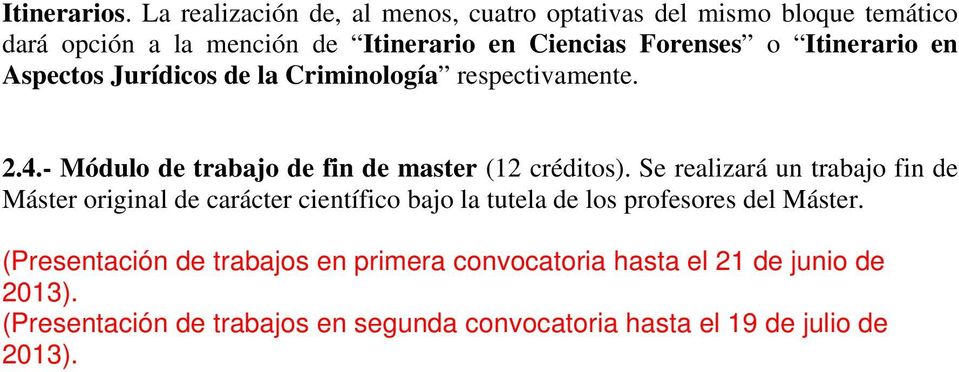 Itinerario en Aspectos Jurídicos de la Criminología respectivamente. 2..- Módulo de trabajo de fin de master (12 créditos).