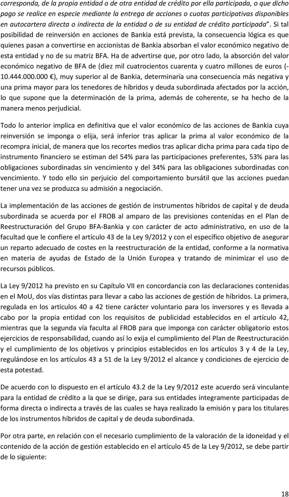 Si tal posibilidad de reinversión en acciones de Bankia está prevista, la consecuencia lógica es que quienes pasan a convertirse en accionistas de Bankia absorban el valor económico negativo de esta