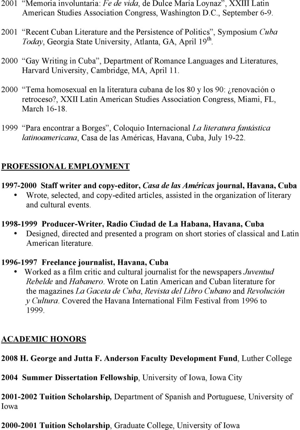 2000 Gay Writing in Cuba, Department of Romance Languages and Literatures, Harvard University, Cambridge, MA, April 11.