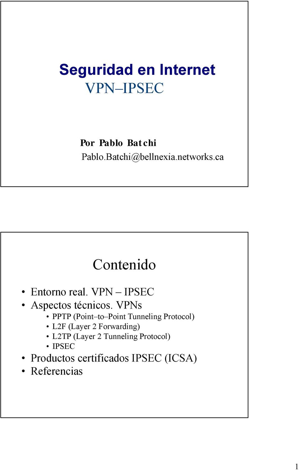 VPNs PPTP (Point to Point Tunneling Protocol) L2F (Layer 2 Forwarding)