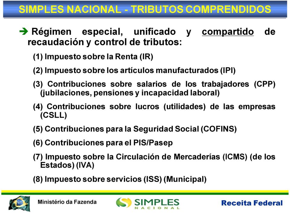 (4) Contribuciones sobre lucros (utiliddes) de ls empress (CSLL) (5) Contribuciones pr l Seguridd Socil (COFINS) (6) Contribuciones pr el PIS/Psep
