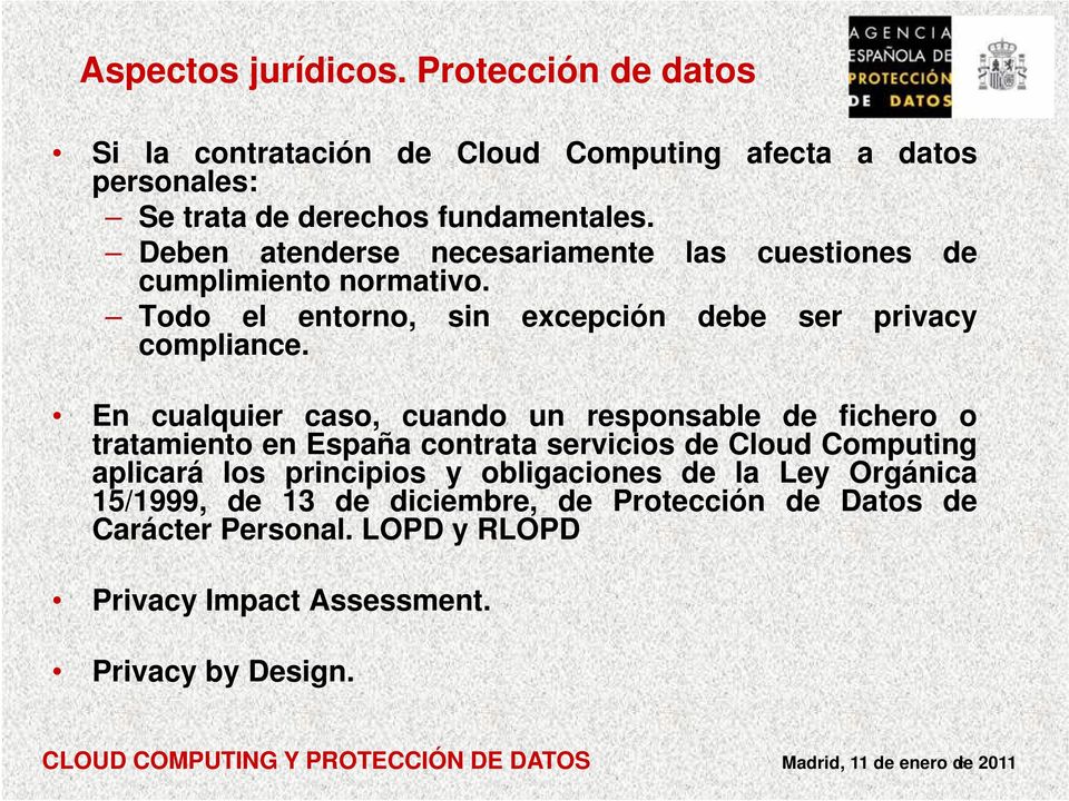 sin excepción debe ser privacy En cualquier caso, cuando un responsable de fichero o tratamiento en España contrata servicios de Cloud Computing aplicará los