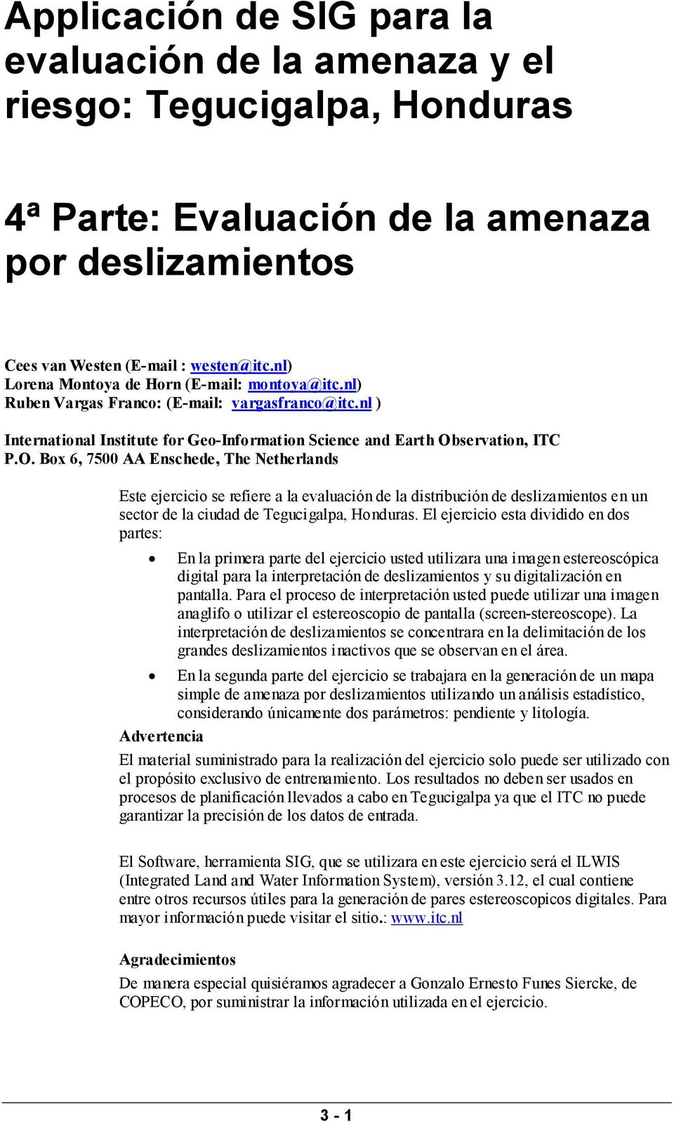 servation, ITC P.O. Box 6, 7500 AA Enschede, The Netherlands Este ejercicio se refiere a la evaluación de la distribución de deslizamientos en un sector de la ciudad de Tegucigalpa, Honduras.