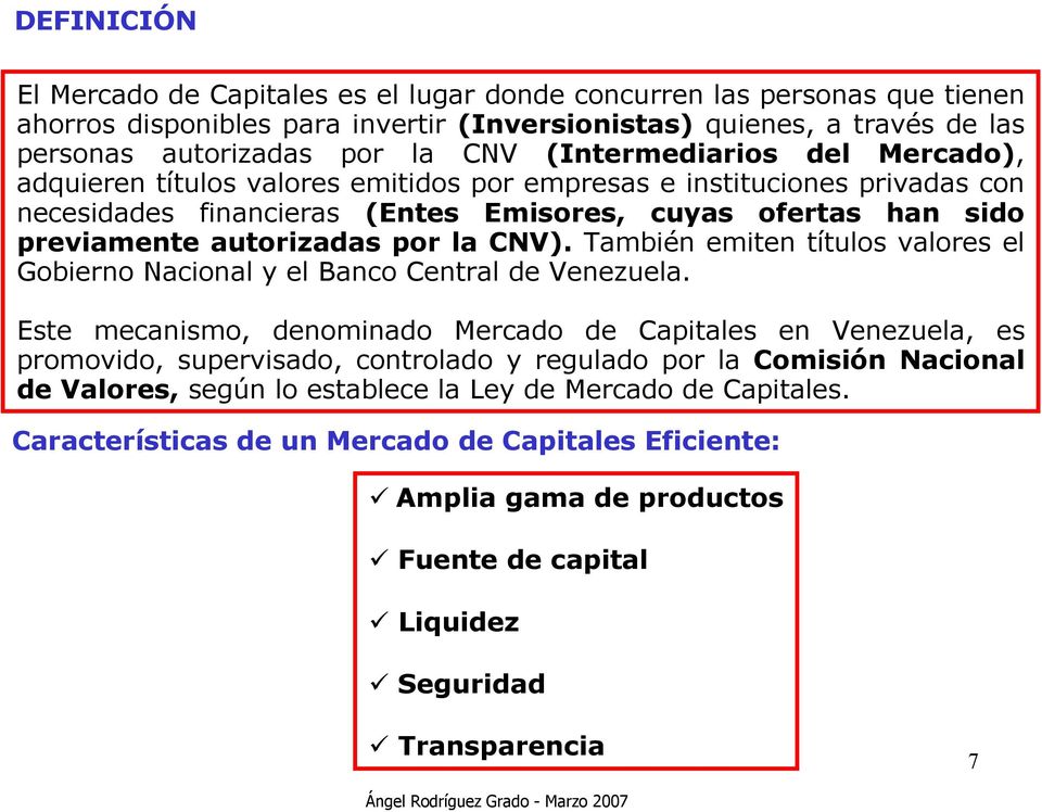 la CNV). También emiten títulos valores el Gobierno Nacional y el Banco Central de Venezuela.