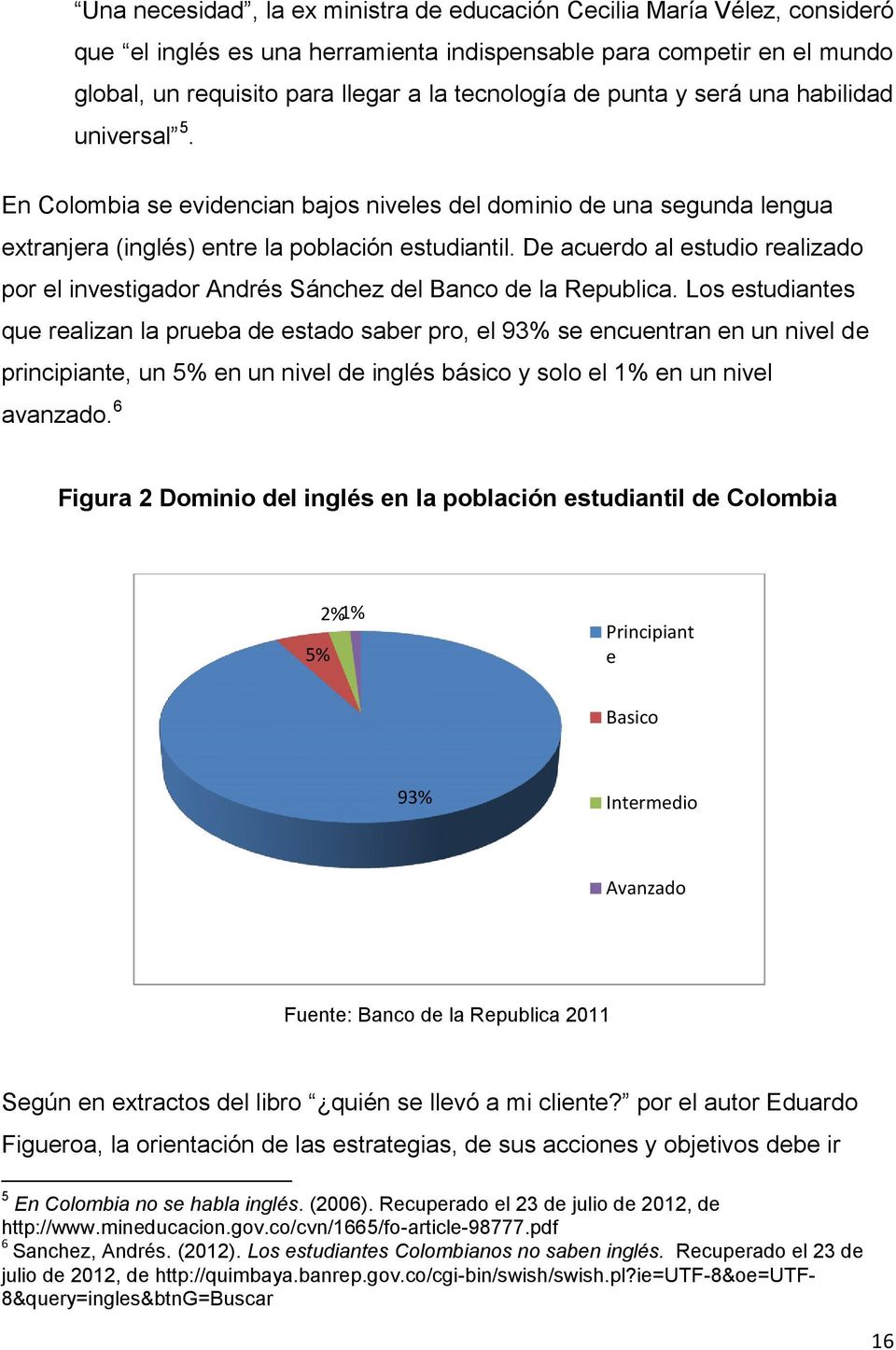 De acuerdo al estudio realizado por el investigador Andrés Sánchez del Banco de la Republica.