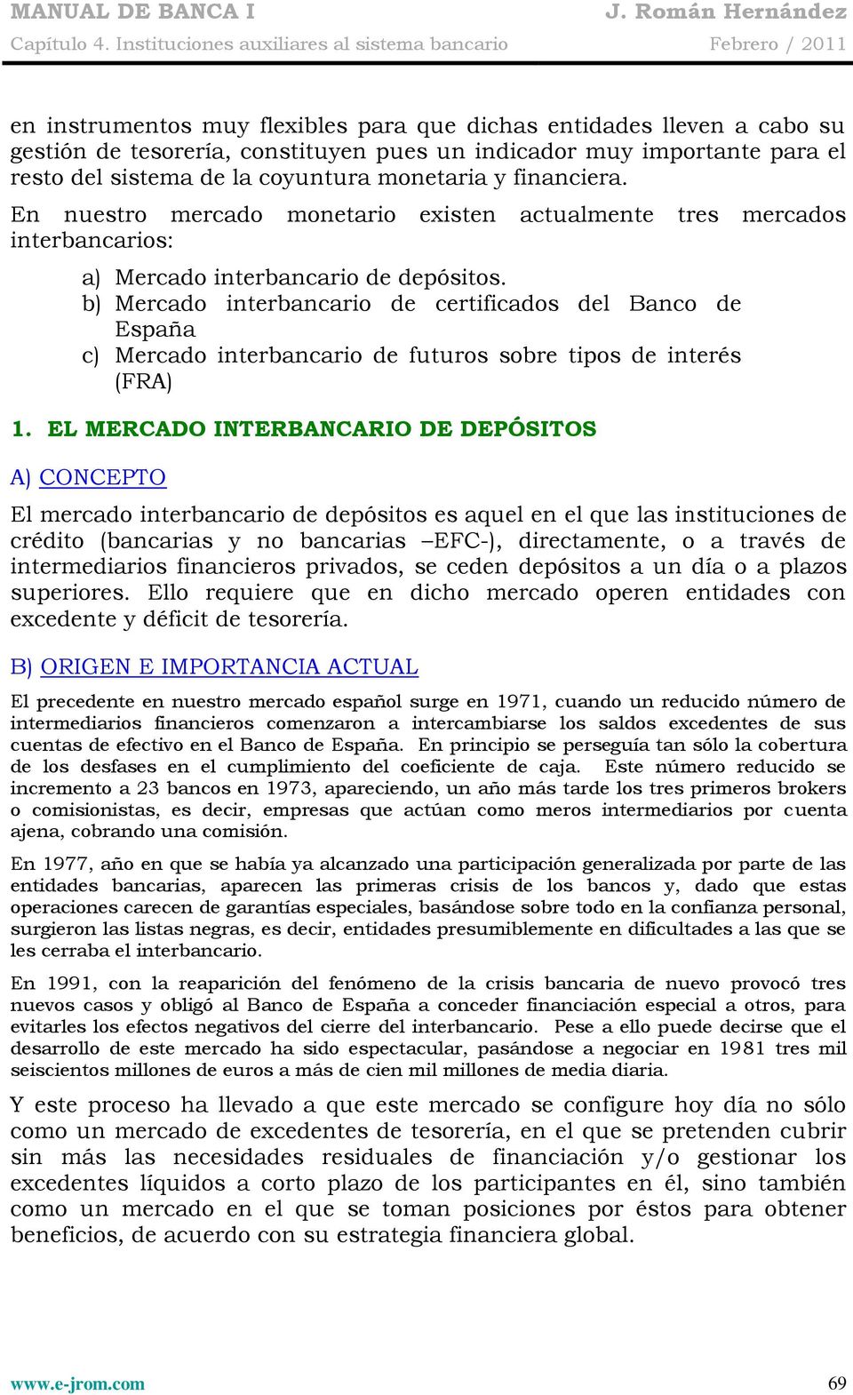 b) Mercado interbancario de certificados del Banco de España c) Mercado interbancario de futuros sobre tipos de interés (FRA) 1.