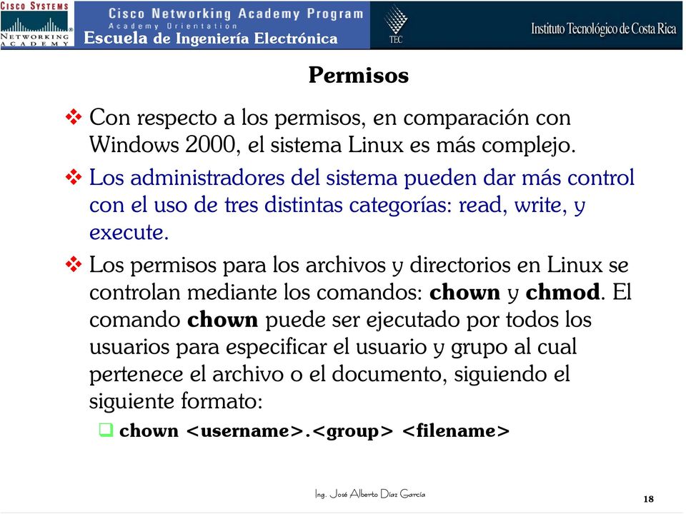 Los permisos para los archivos y directorios en Linux se controlan mediante los comandos: chown y chmod.