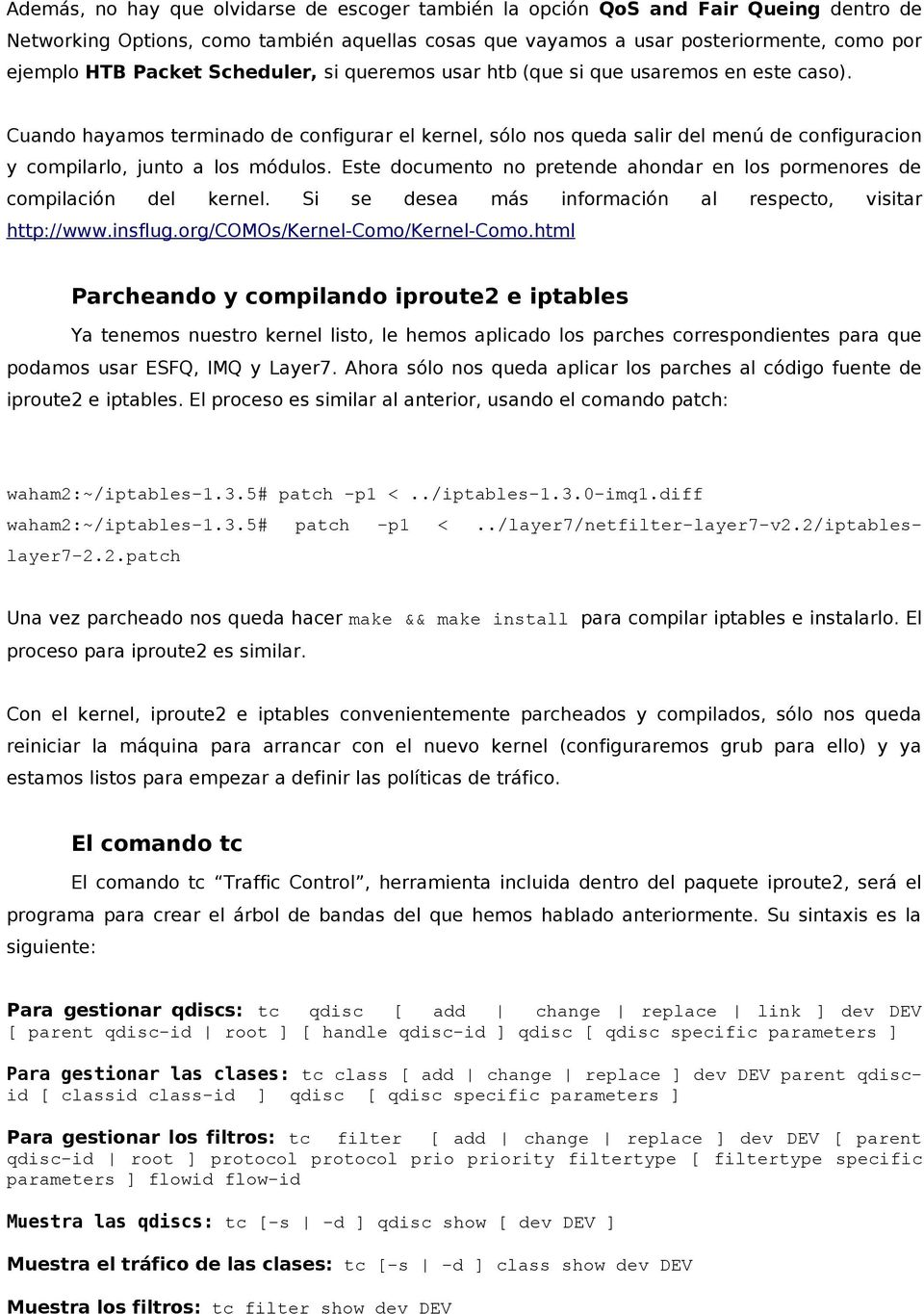 Este documento no pretende ahondar en los pormenores de compilación del kernel. Si se desea más información al respecto, visitar http://www.insflug.org/comos/kernel-como/kernel-como.