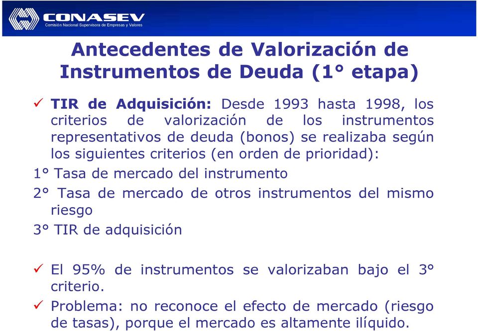 1 Tasa de mercado del instrumento 2 Tasa de mercado de otros instrumentos del mismo riesgo 3 TIR de adquisición ü El 95% de