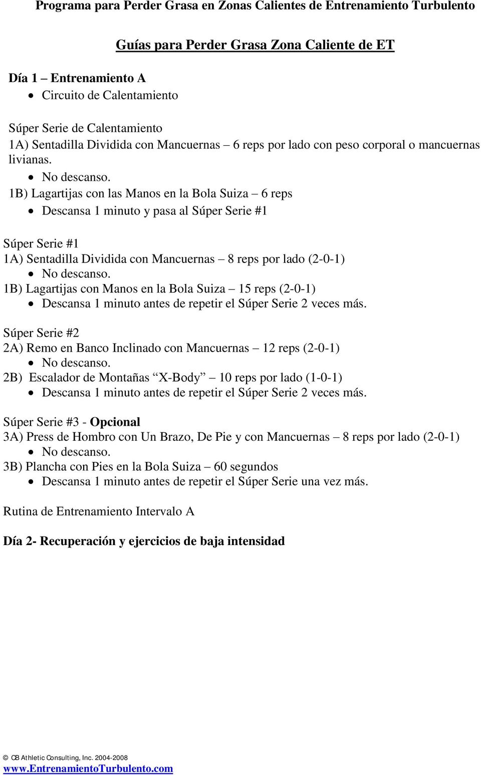 1B) Lagartijas con las Manos en la Bola Suiza 6 reps Descansa 1 minuto y pasa al Súper Serie #1 Súper Serie #1 1A) Sentadilla Dividida con Mancuernas 8 reps por lado (2-0-1) No descanso.