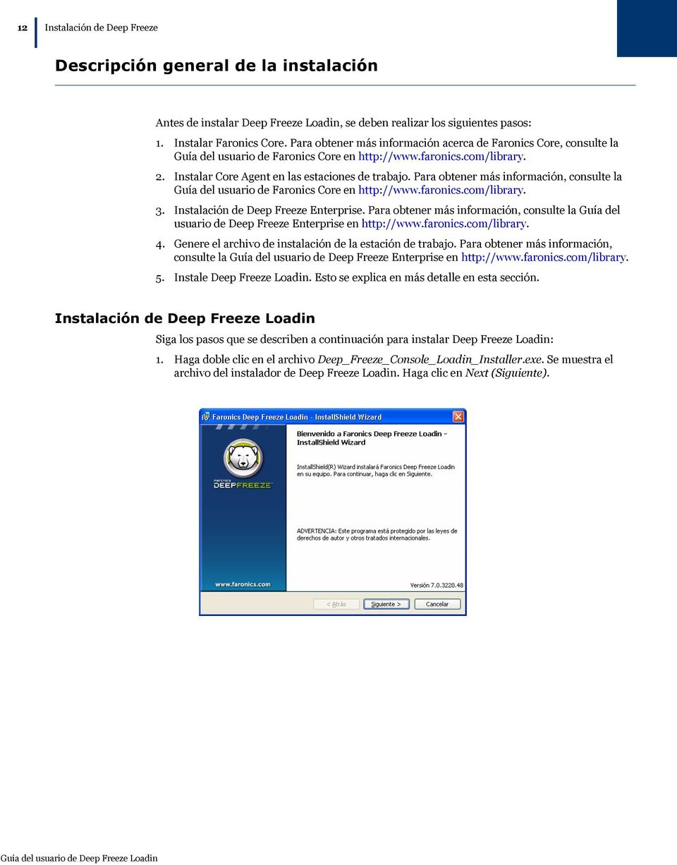 Para obtener más información, consulte la Guía del usuario de Faronics Core en http://www.faronics.com/library. 3. Instalación de Deep Freeze Enterprise.
