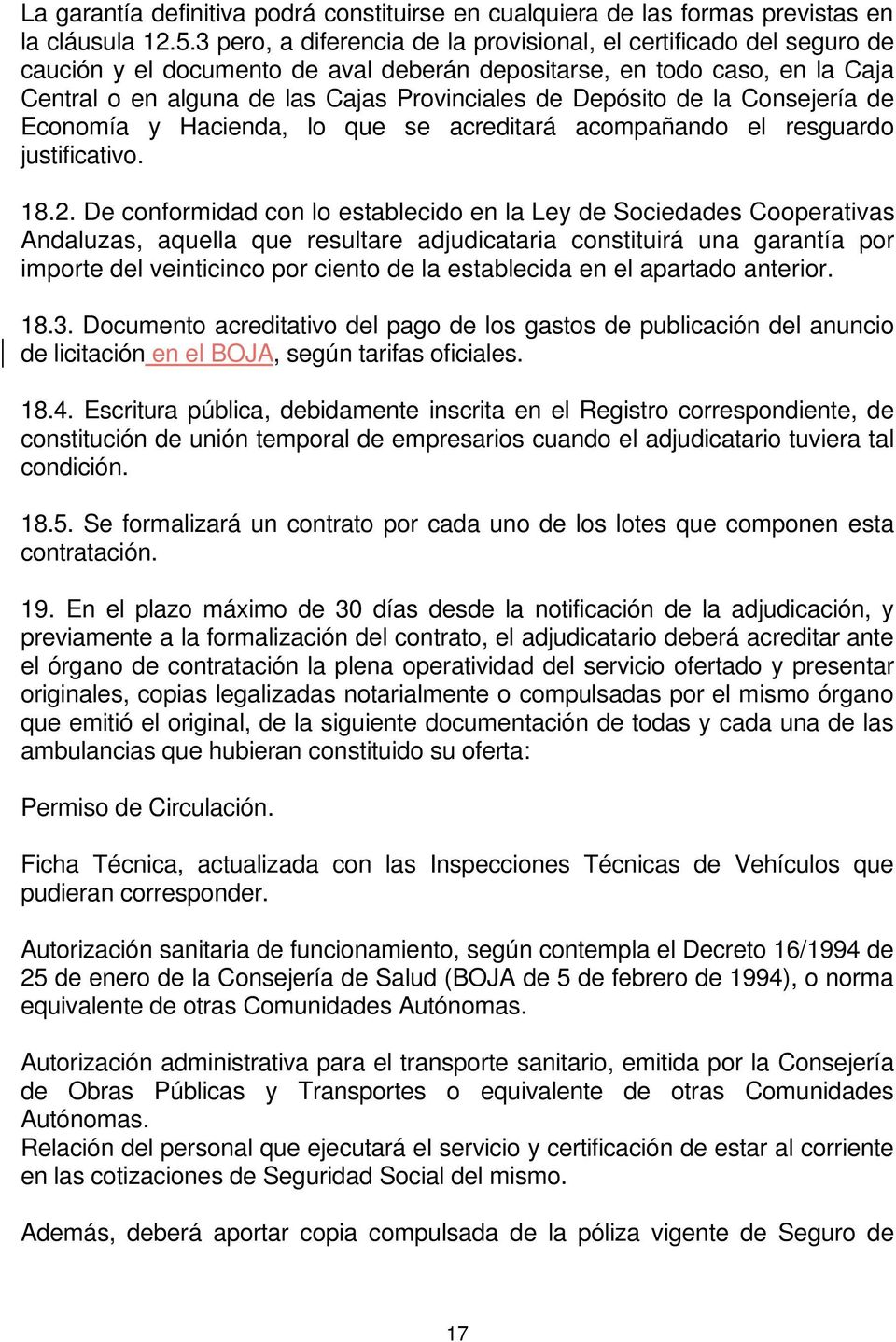 Depósito de la Consejería de Economía y Hacienda, lo que se acreditará acompañando el resguardo justificativo. 18.2.