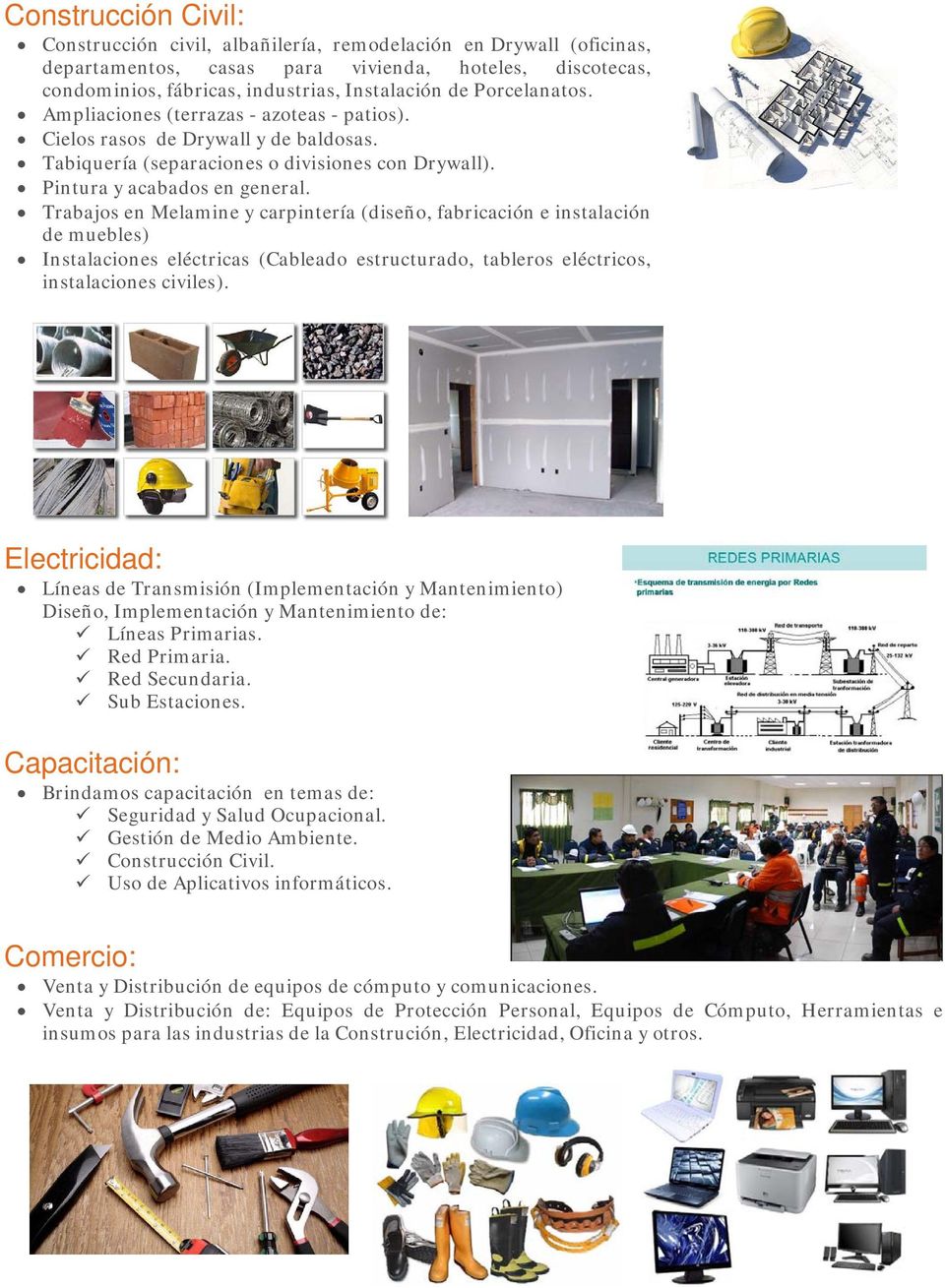 Trabajos en Melamine y carpintería (diseño, fabricación e instalación de muebles) Instalaciones eléctricas (Cableado estructurado, tableros eléctricos, instalaciones civiles).
