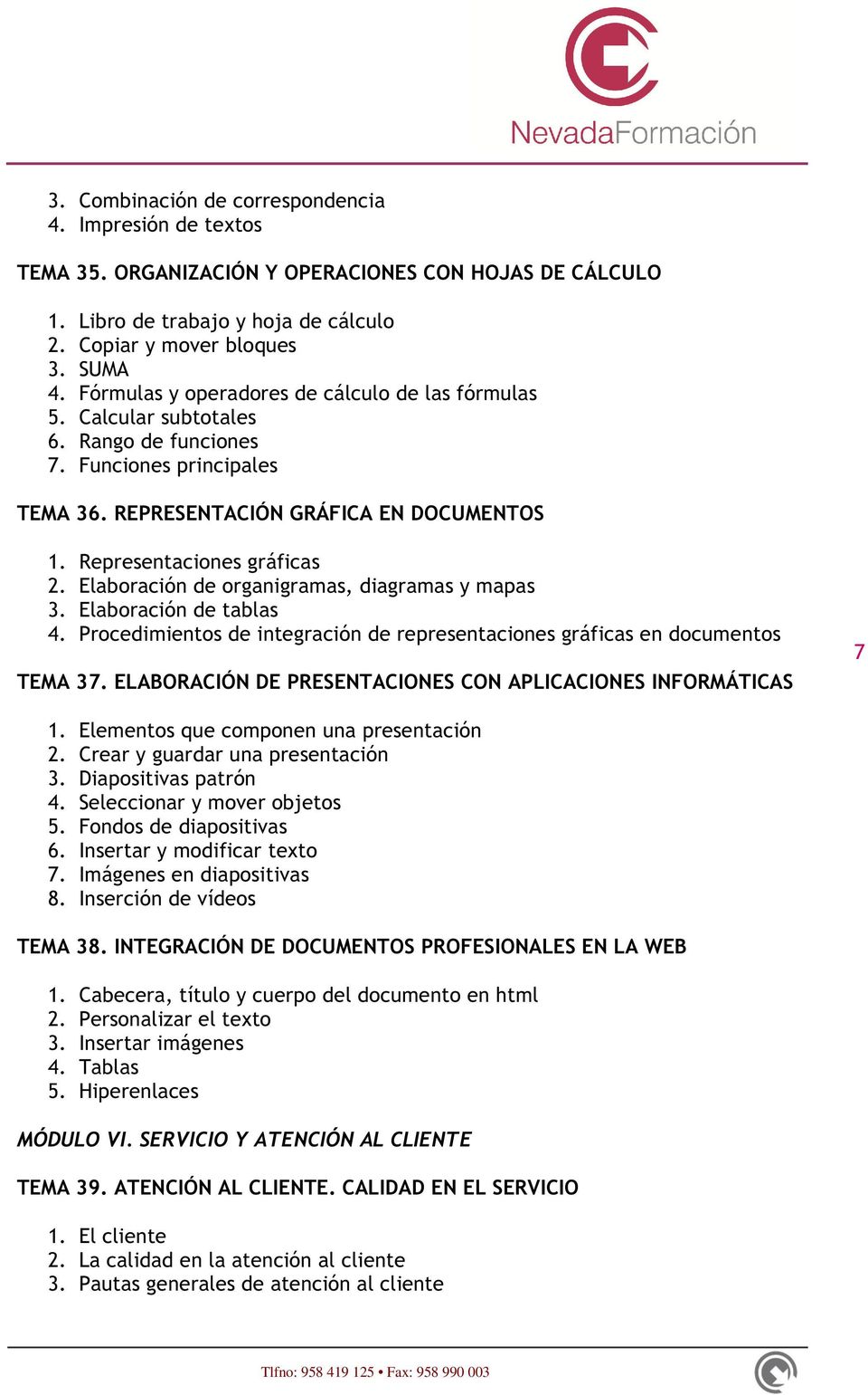 Elaboración de organigramas, diagramas y mapas 3. Elaboración de tablas 4. Procedimientos de integración de representaciones gráficas en documentos TEMA 37.
