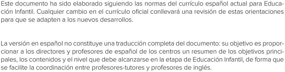 La versión en español no constituye una traducción completa del documento: su objetivo es proporcionar a los directores y profesores de español de los