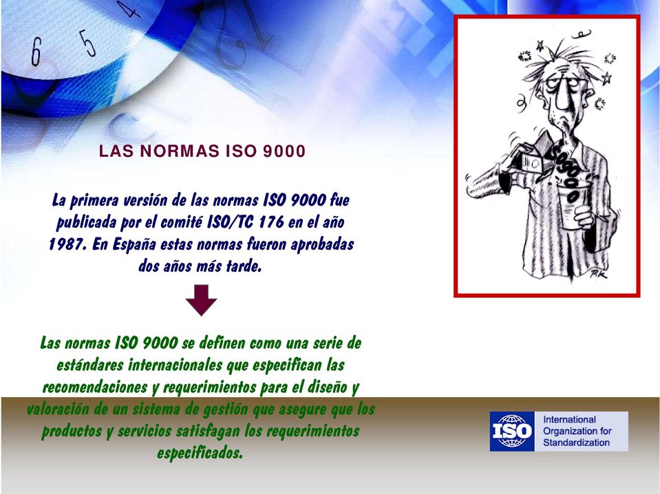 Las normas ISO 9000 se definen como una serie de estándares internacionales que especifican las recomendaciones
