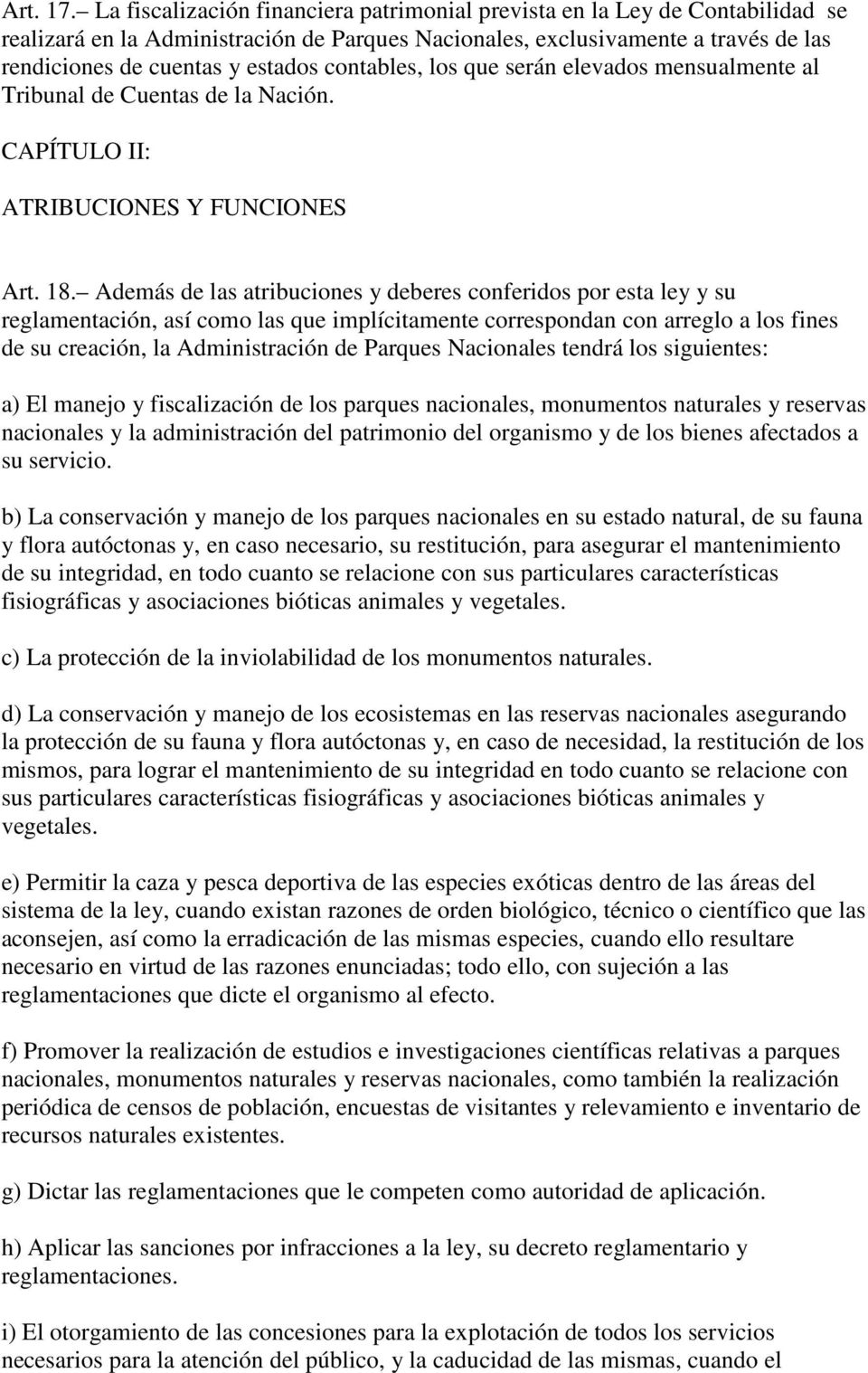 contables, los que serán elevados mensualmente al Tribunal de Cuentas de la Nación. CAPÍTULO II: ATRIBUCIONES Y FUNCIONES Art. 18.