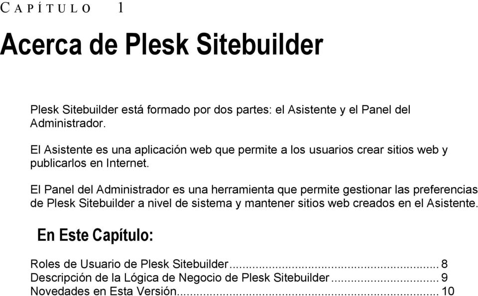 El Panel del Administrador es una herramienta que permite gestionar las preferencias de Plesk Sitebuilder a nivel de sistema y mantener