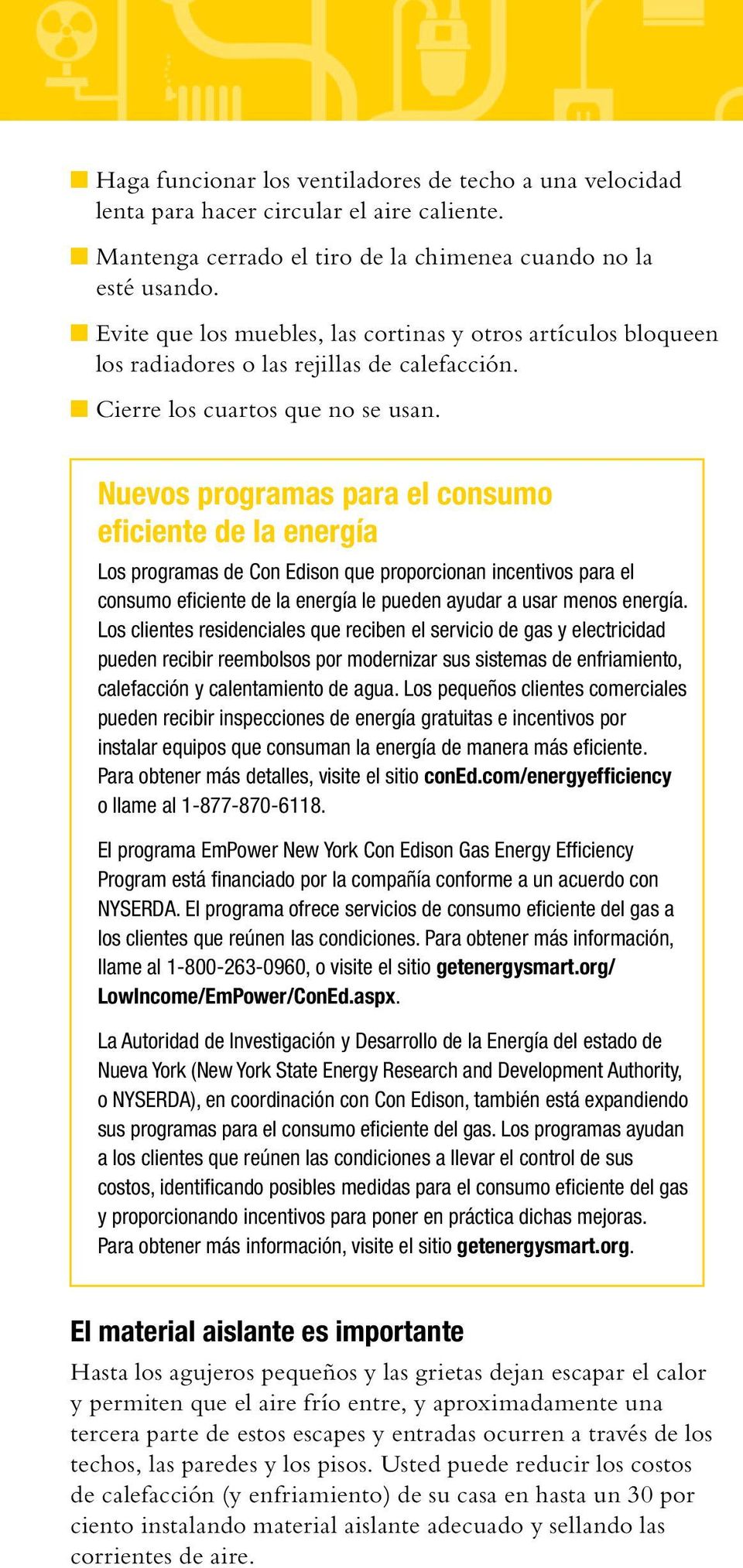 Nuevos programas para el consumo eficiente de la energía Los programas de Con Edison que proporcionan incentivos para el consumo eficiente de la energía le pueden ayudar a usar menos energía.
