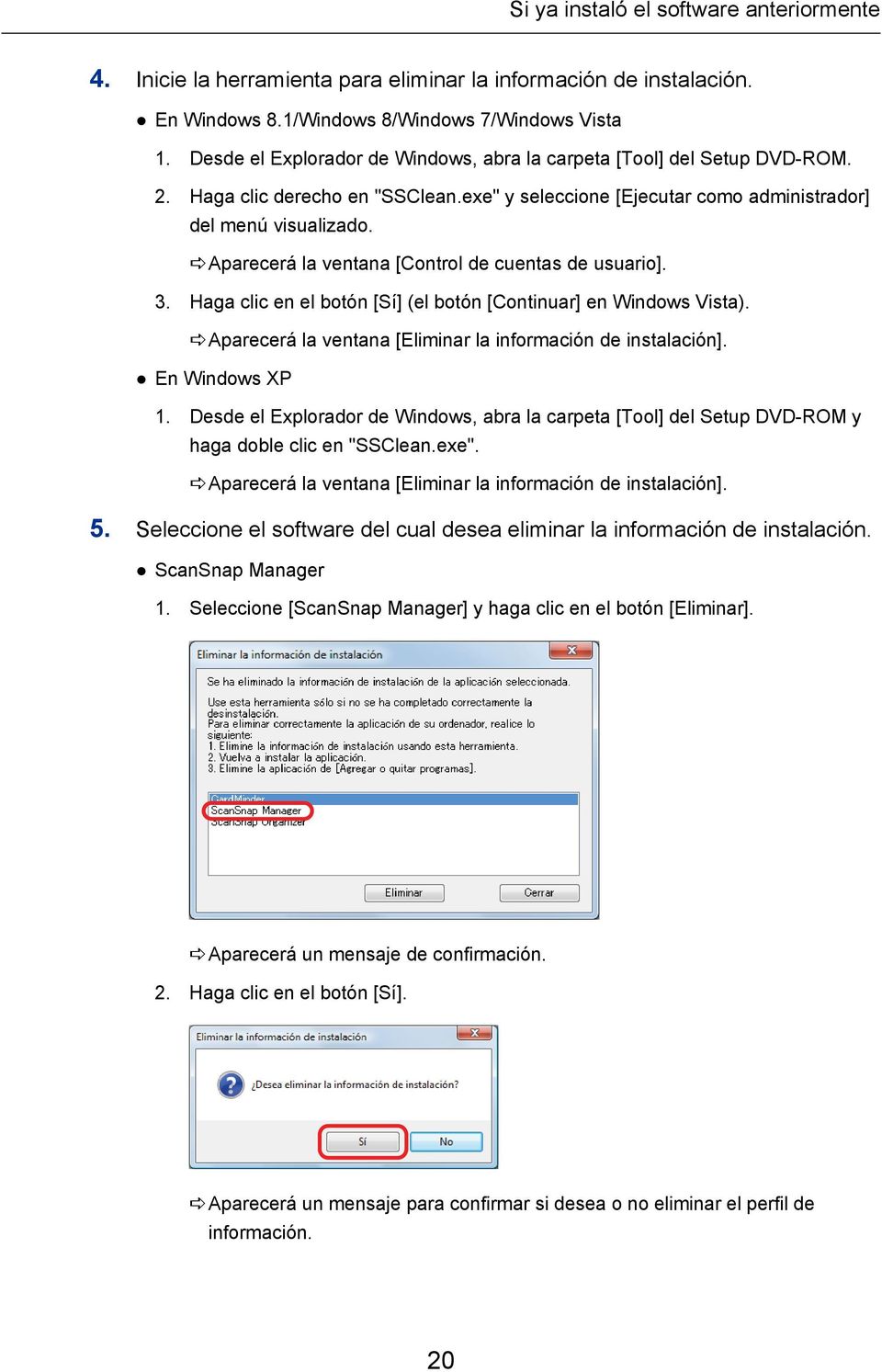 aaparecerá la ventana [Control de cuentas de usuario]. 3. Haga clic en el botón [Sí] (el botón [Continuar] en Windows Vista). aaparecerá la ventana [Eliminar la información de instalación].