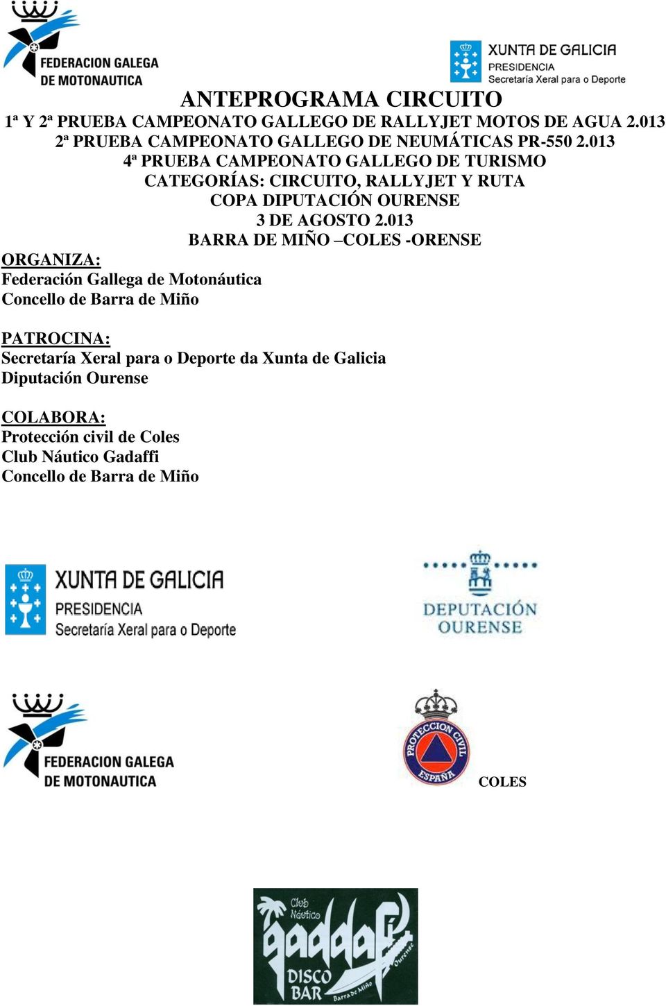 013 4ª PRUEBA CAMPEONATO GALLEGO DE TURISMO CATEGORÍAS: CIRCUITO, RALLYJET Y RUTA COPA DIPUTACIÓN OURENSE 3 DE AGOSTO 2.