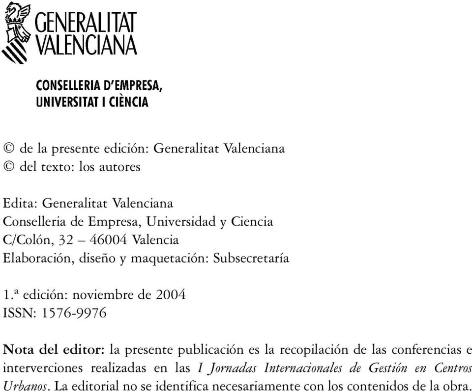 ª edición: noviembre de 2004 ISSN: 1576-9976 Nota del editor: la presente publicación es la recopilación de las conferencias e