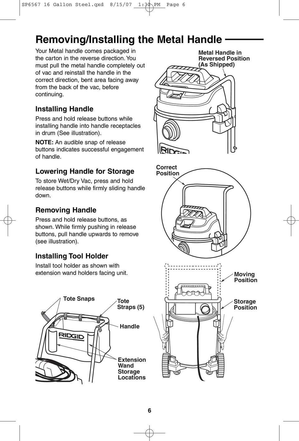 Metal Handle in Reversed Position (As Shipped) Installing Handle Press and hold release buttons while installing handle into handle receptacles in drum (See illustration).