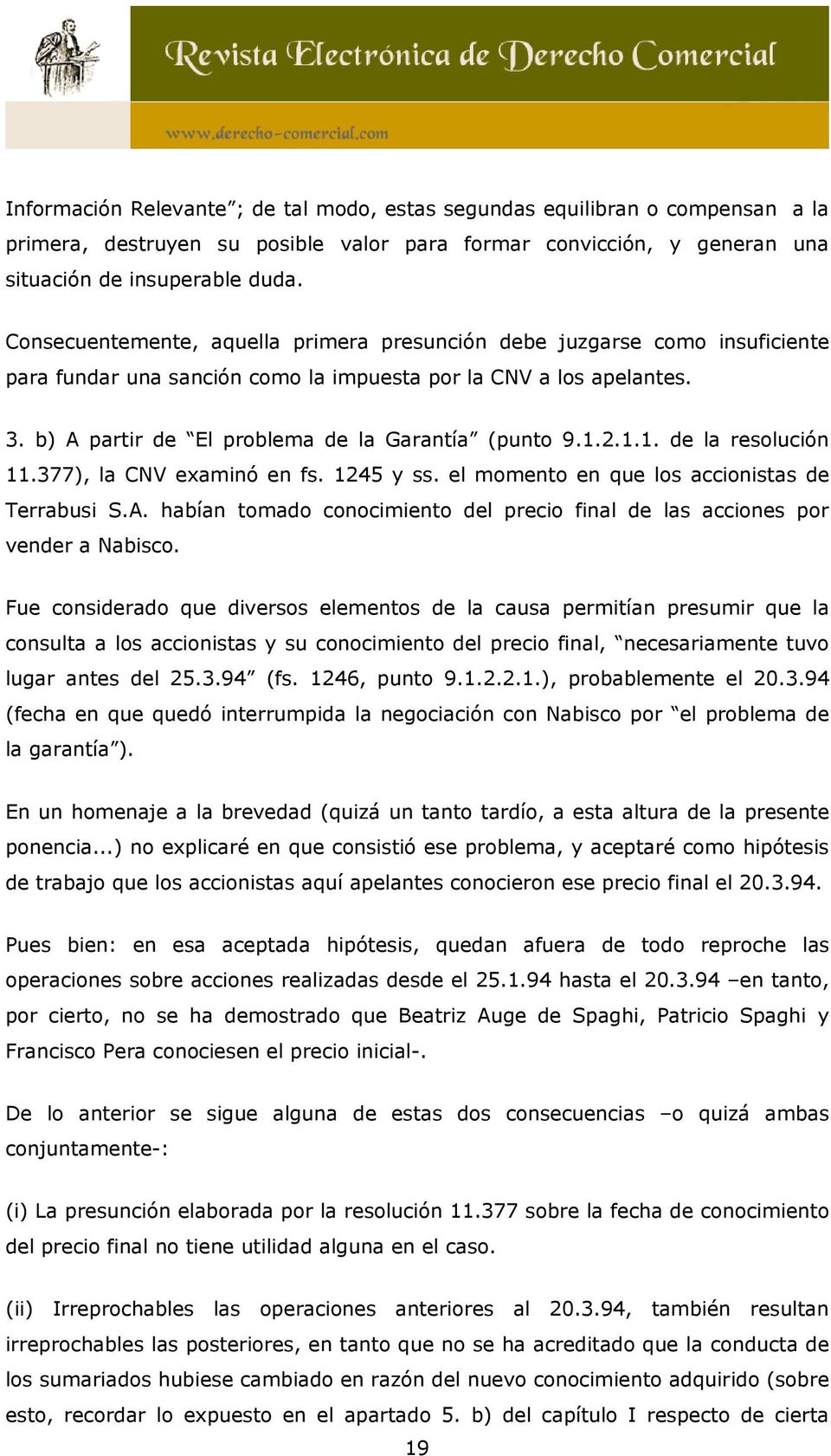 1.2.1.1. de la resolución 11.377), la CNV examinó en fs. 1245 y ss. el momento en que los accionistas de Terrabusi S.A.