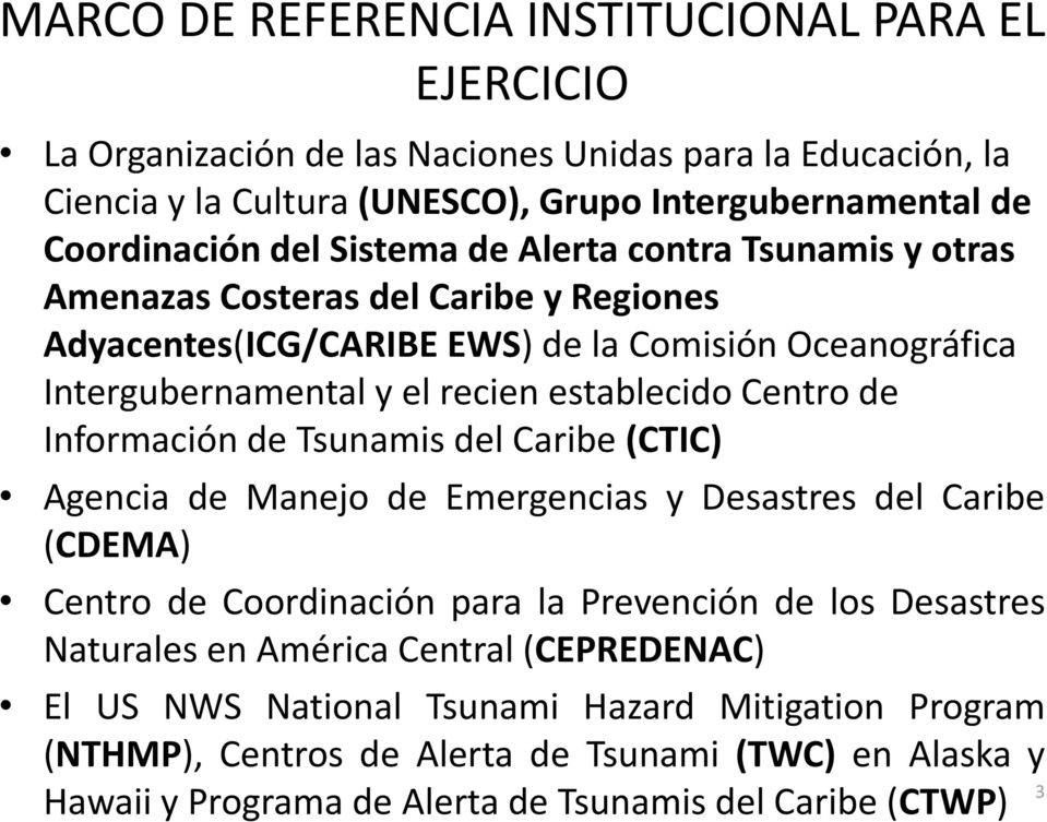 de Información de Tsunamis del Caribe (CTIC) Agencia de Manejo de Emergencias y Desastres del Caribe (CDEMA) Centro de Coordinación para la Prevención de los Desastres Naturales en América
