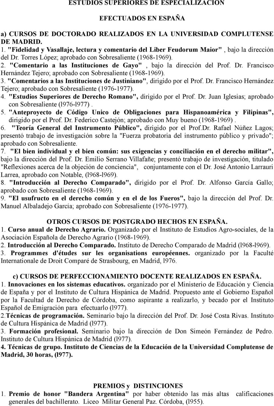 "Comentario a las Instituciones de Gayo", bajo la dirección del Prof. Dr. Francisco Hernández Tejero; aprobado con Sobresaliente (1968-1969). 3.
