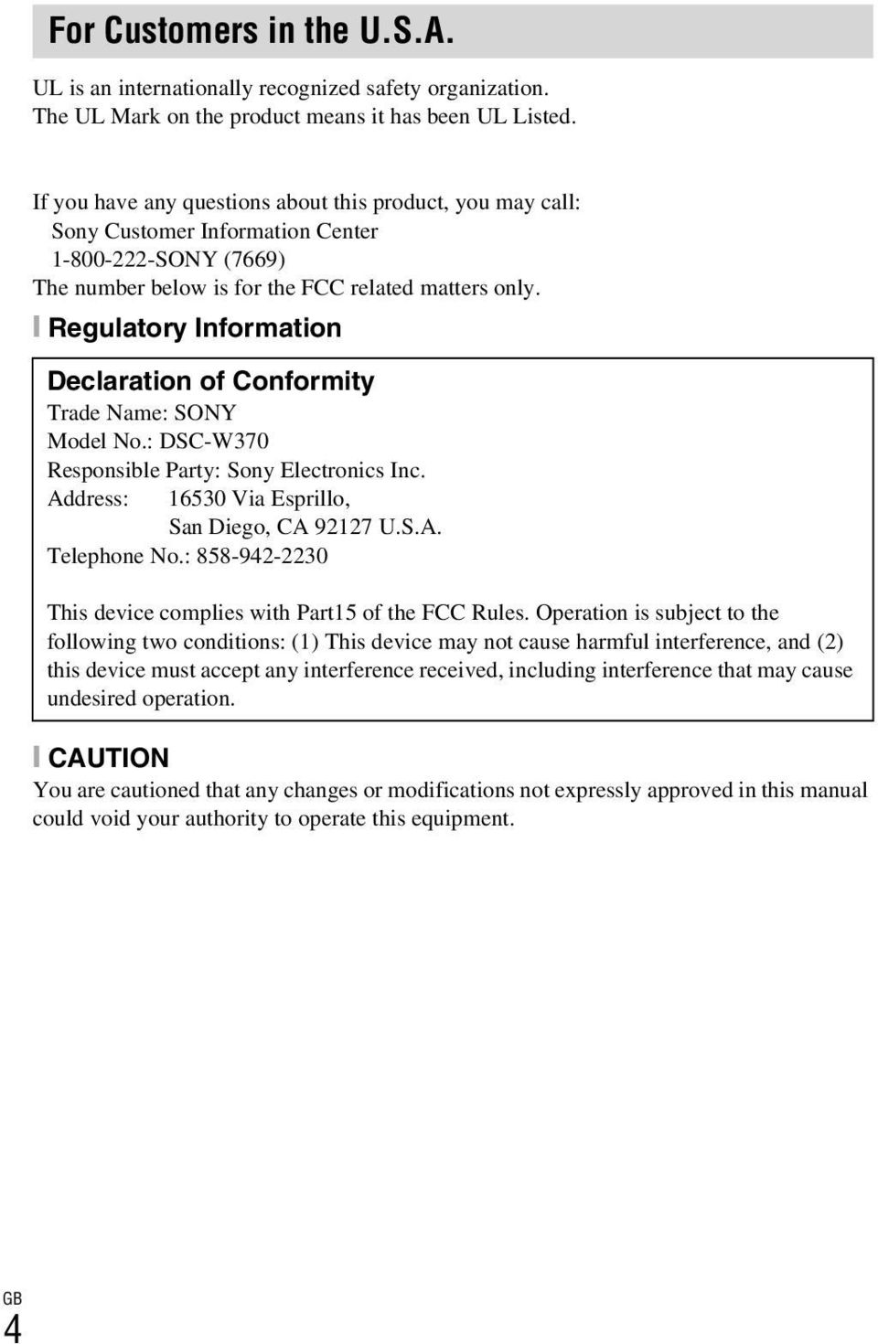 [ Regulatory Information Declaration of Conformity Trade Name: SONY Model No.: DSC-W370 Responsible Party: Sony Electronics Inc. Address: 16530 Via Esprillo, San Diego, CA 92127 U.S.A. Telephone No.