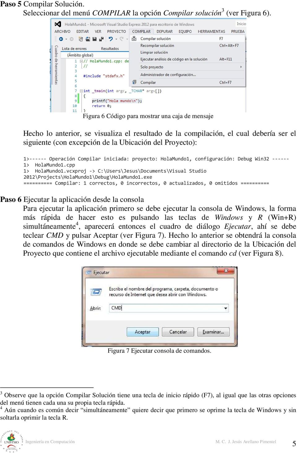 1>------ Operación Compilar iniciada: proyecto: HolaMundo1, configuración: Debug Win32 ------ 1> HolaMundo1.cpp 1> HolaMundo1.