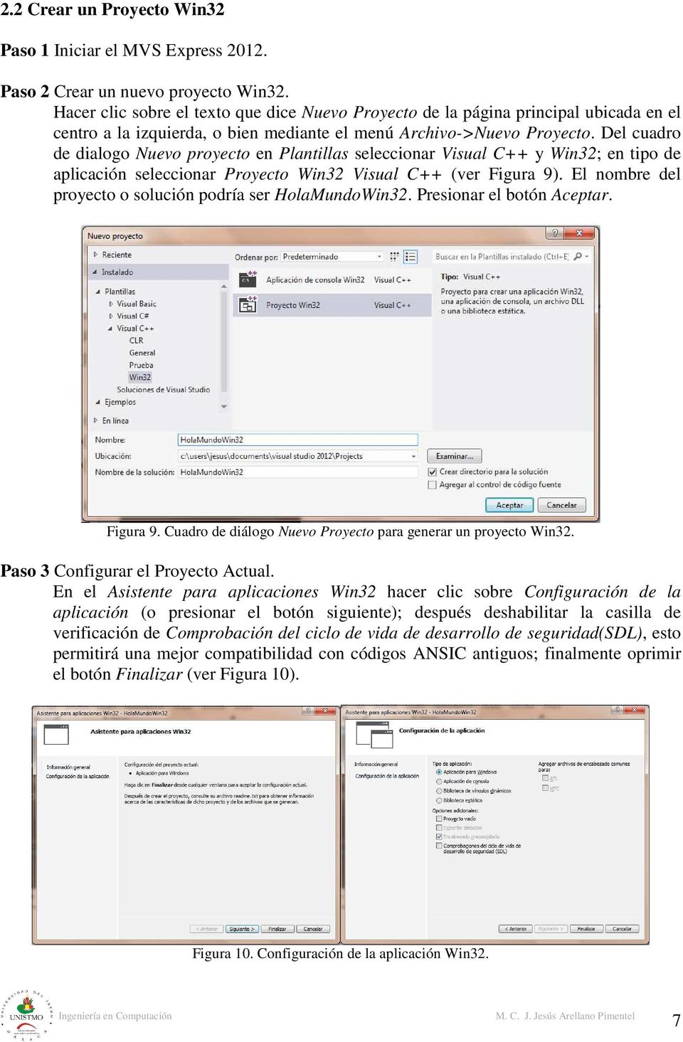 Del cuadro de dialogo Nuevo proyecto en Plantillas seleccionar Visual C++ y Win32; en tipo de aplicación seleccionar Proyecto Win32 Visual C++ (ver Figura 9).