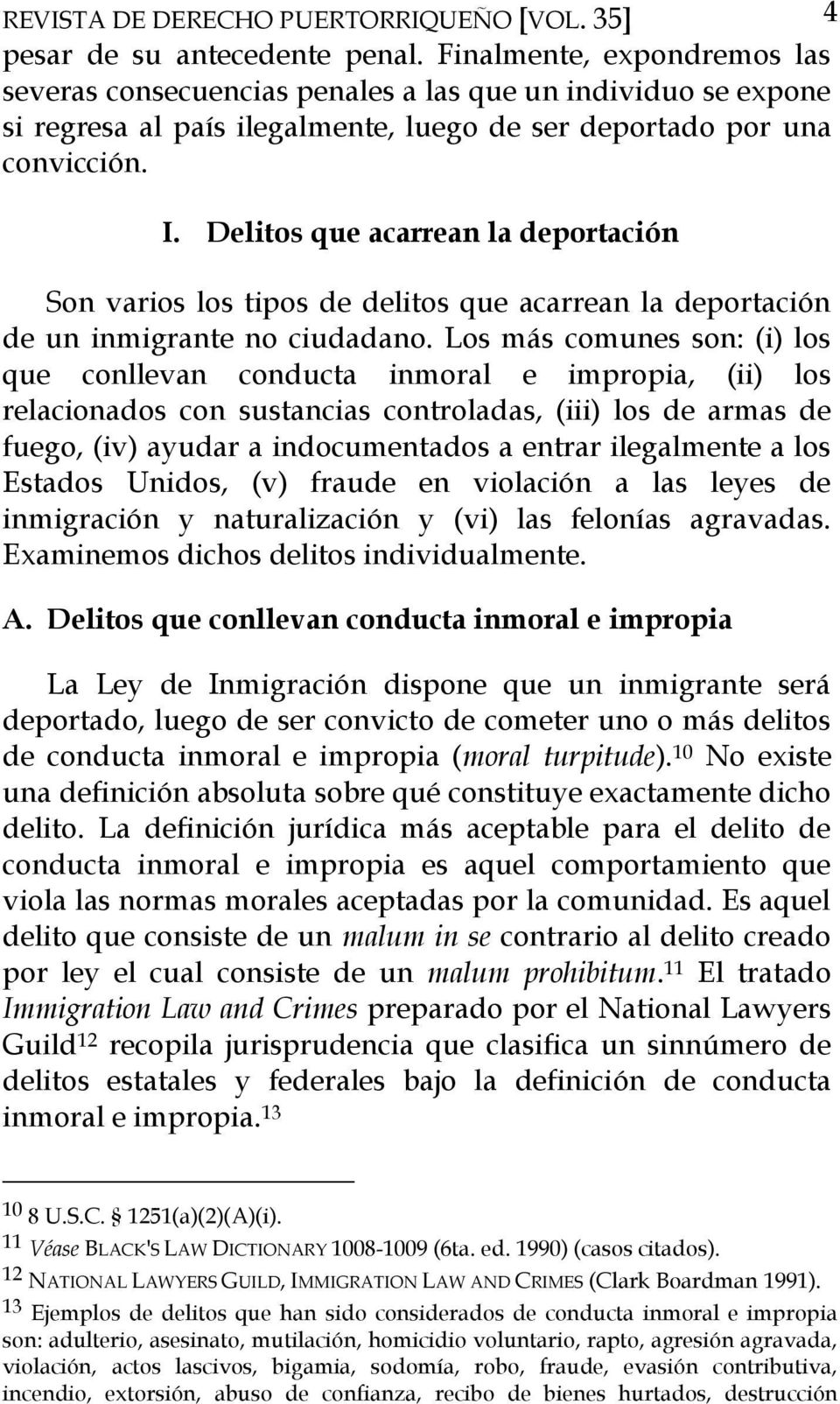 Delitos que acarrean la deportación Son varios los tipos de delitos que acarrean la deportación de un inmigrante no ciudadano.