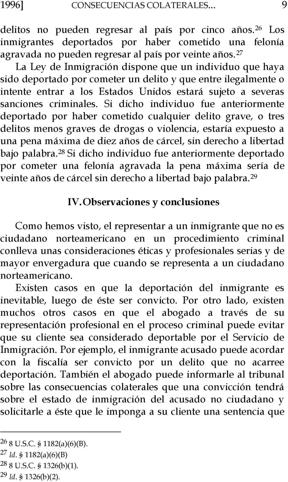 27 La Ley de Inmigración dispone que un individuo que haya sido deportado por cometer un delito y que entre ilegalmente o intente entrar a los Estados Unidos estará sujeto a severas sanciones