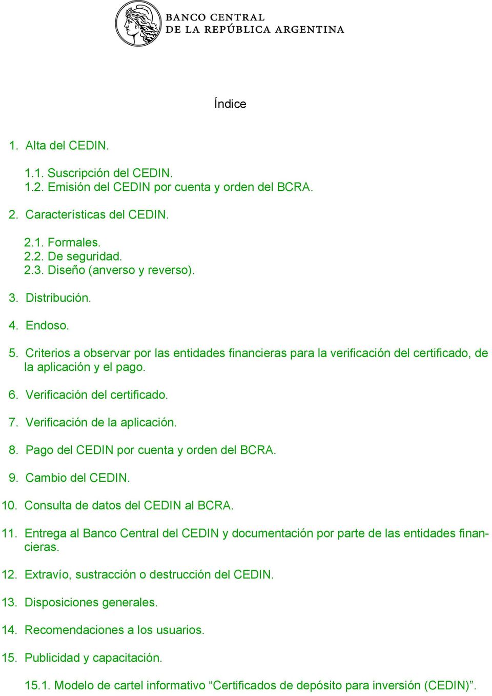 Verificación del certificado. 7. Verificación de la aplicación. 8. Pago del CEDIN por cuenta y orden del BCRA. 9. Cambio del CEDIN. 10. Consulta de datos del CEDIN al BCRA. 11.