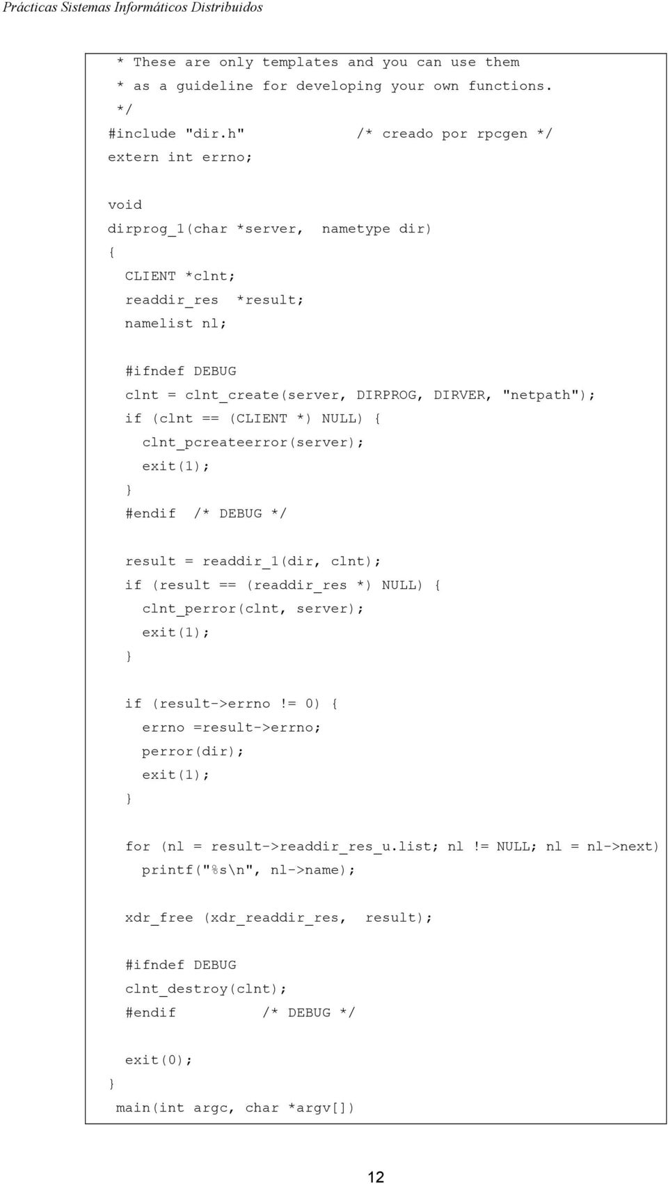 "netpath"); if (clnt == (CLIENT *) NULL) { clnt_pcreateerror(server); exit(1); #endif /* DEBUG */ result = readdir_1(dir, clnt); if (result == (readdir_res *) NULL) { clnt_perror(clnt, server);