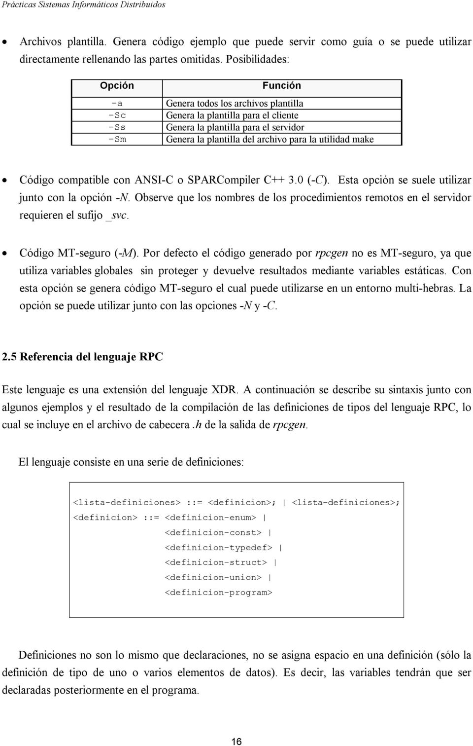 utilidad make Código compatible con ANSI-C o SPARCompiler C++ 3.0 (-C). Esta opción se suele utilizar junto con la opción -N.