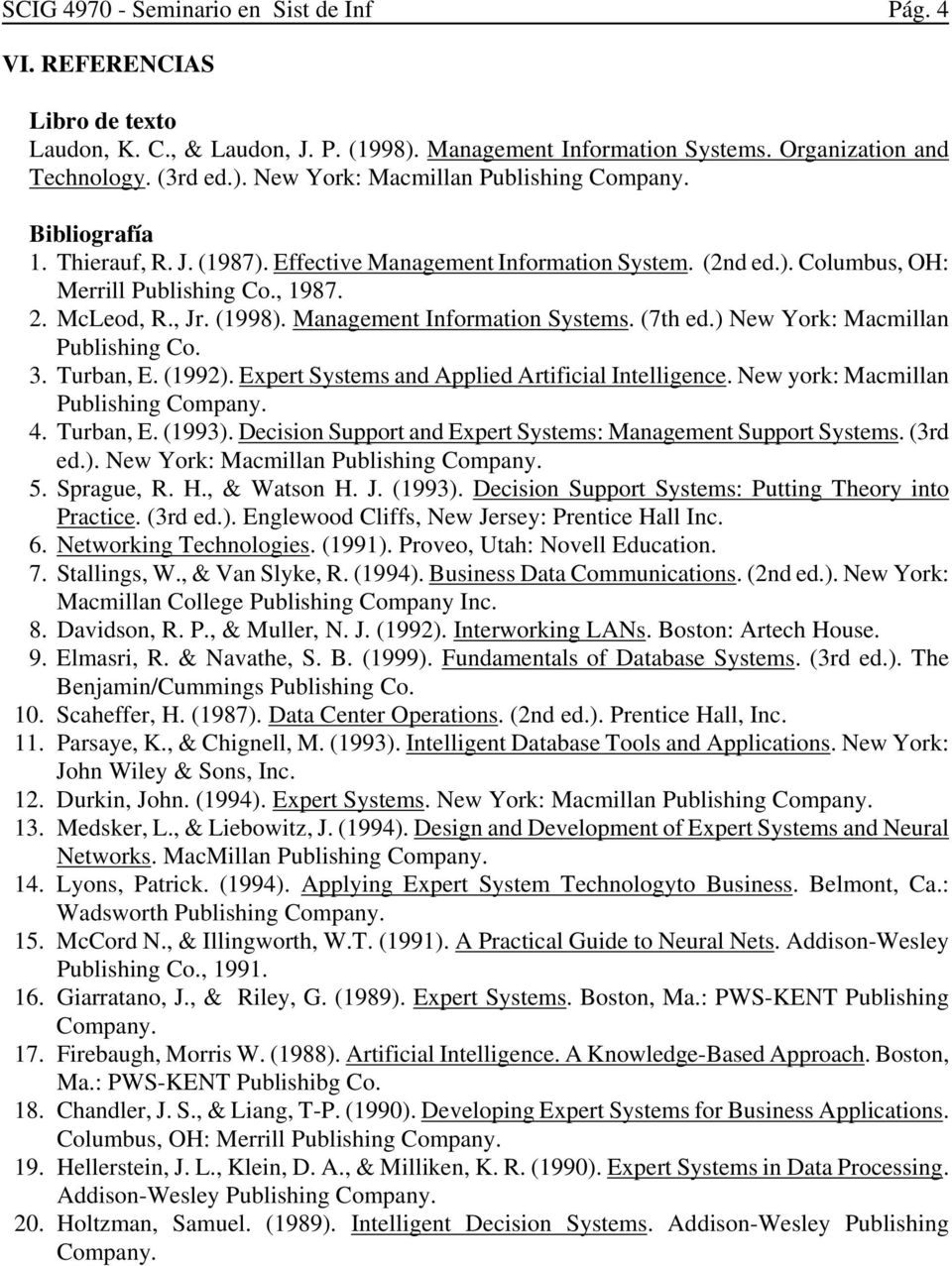 (7th ed.) New York: Macmillan Publishing Co. 3. Turban, E. (1992). Expert Systems and Applied Artificial Intelligence. New york: Macmillan Publishing Company. 4. Turban, E. (1993).