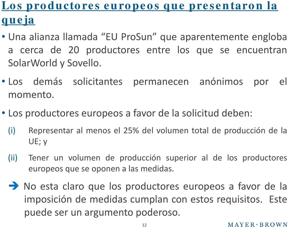 Los productores europeos a favor de la solicitud deben: (i) Representar al menos el 25% del volumen total de producción de la UE; y (ii) Tener un volumen de