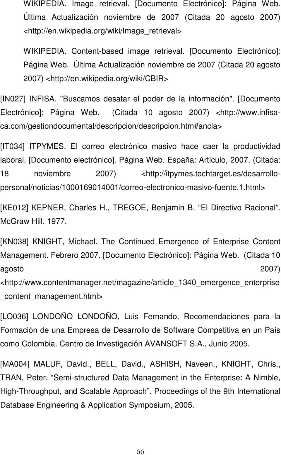 com/gestiondocumental/descripcion/descripcion.htm#ancla> [IT034] ITPYMES. El correo electrónico masivo hace caer la productividad laboral. [Documento electrónico]. Página Web. España: Artículo, 2007.