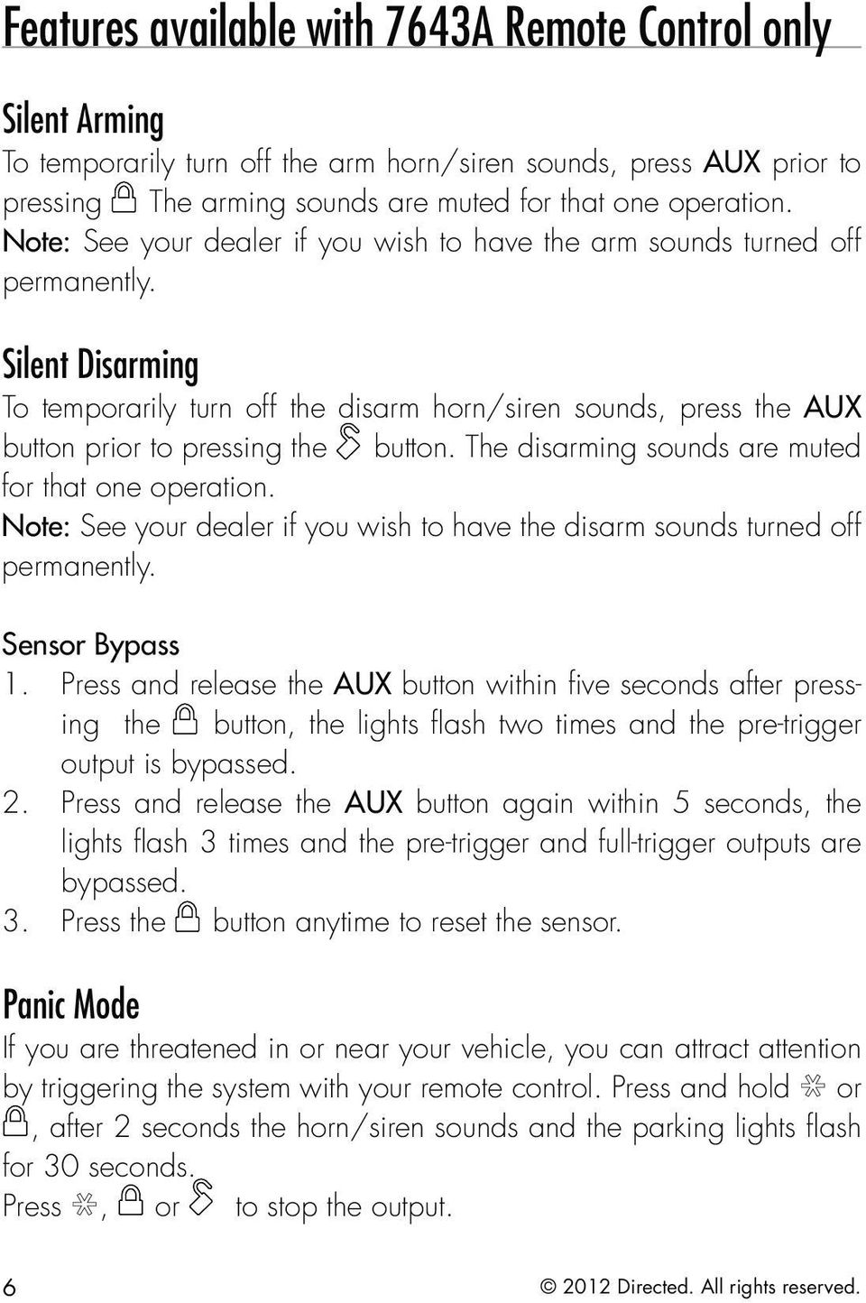 Silent Disarming To temporarily turn off the disarm horn/siren sounds, press the AUX button prior to pressing the button. The disarming sounds are muted for that one operation.