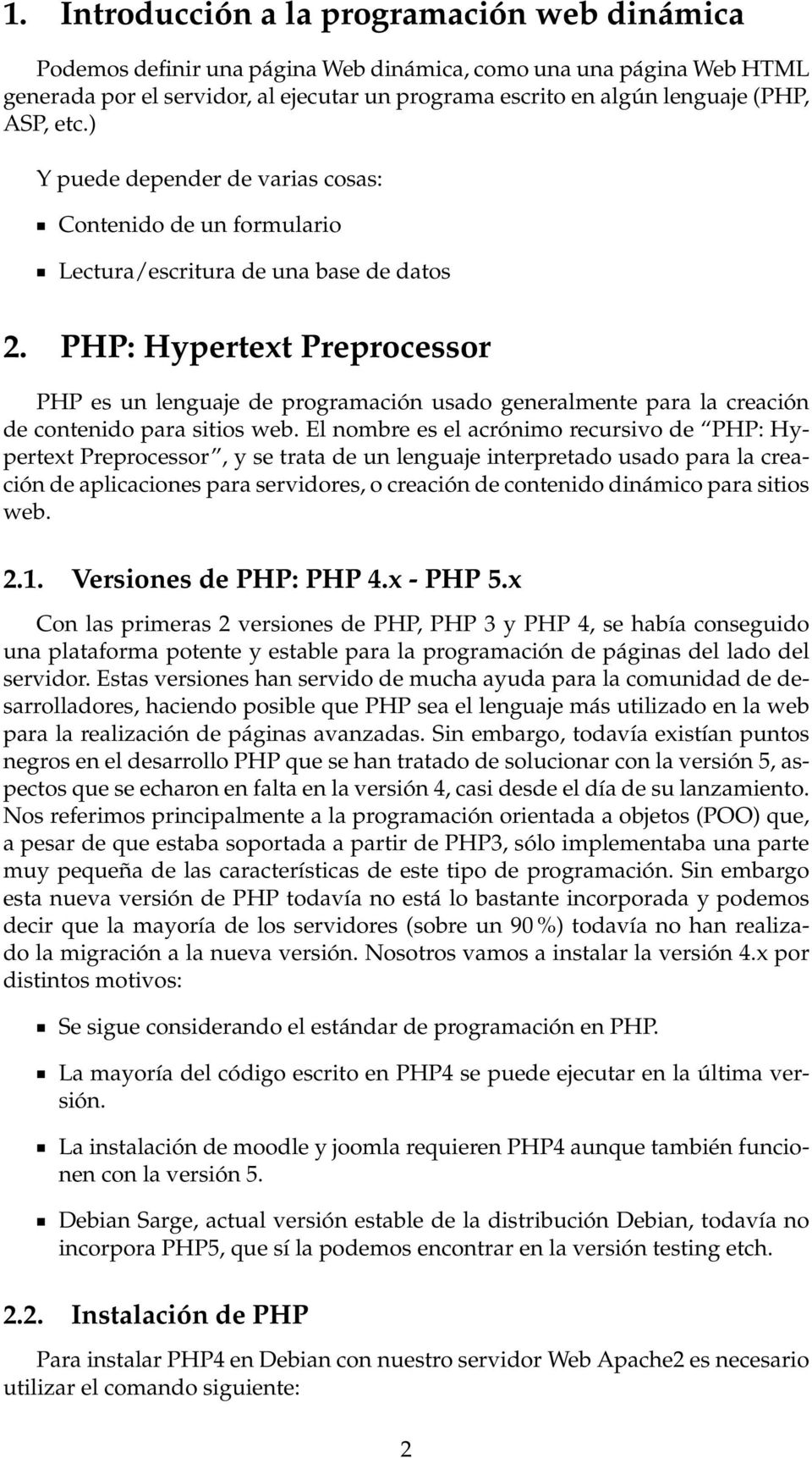PHP: Hypertext Preprocessor PHP es un lenguaje de programación usado generalmente para la creación de contenido para sitios web.