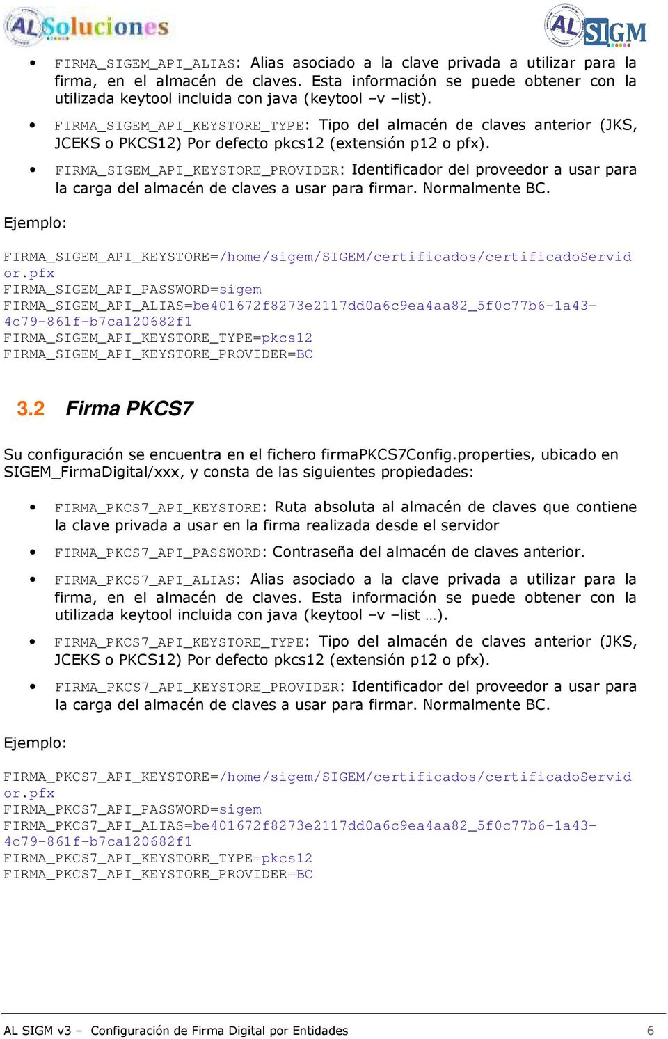FIRMA_SIGEM_API_KEYSTORE_TYPE: Tipo del almacén de claves anterior (JKS, JCEKS o PKCS12) Por defecto pkcs12 (extensión p12 o pfx).