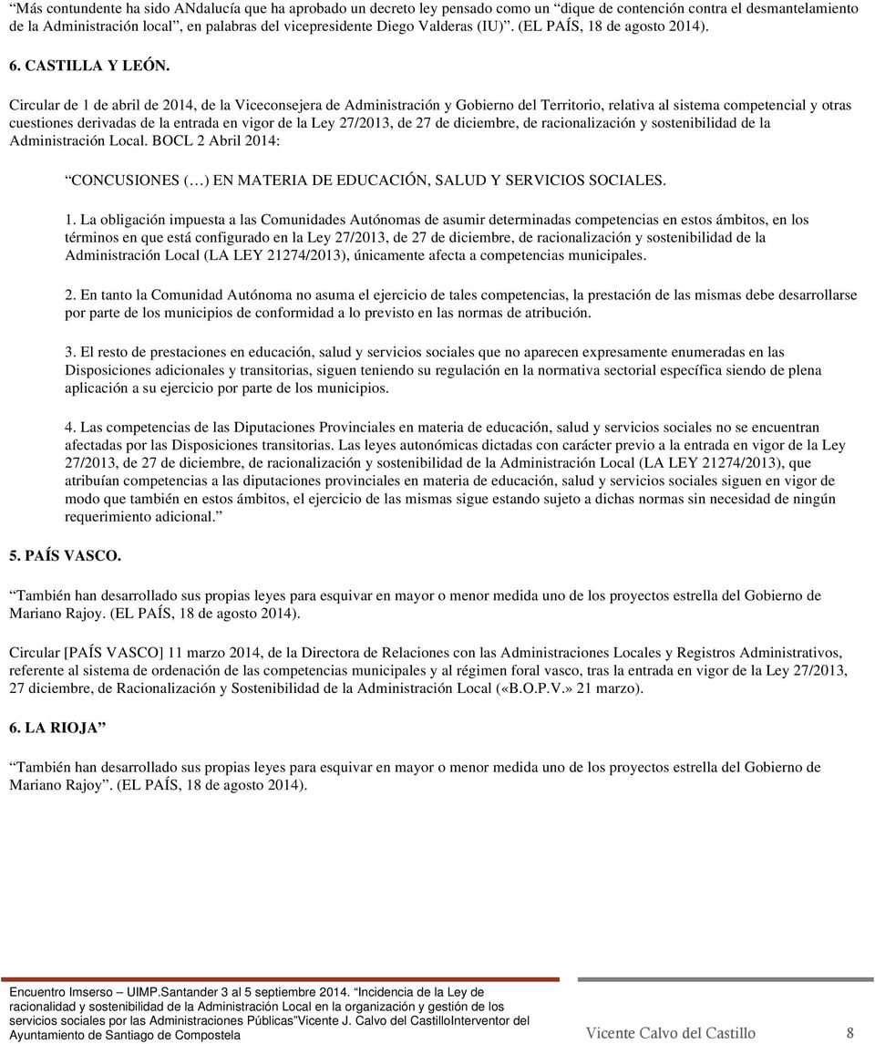 Circular de 1 de abril de 2014, de la Vicecnsejera de Administración y Gbiern del Territri, relativa al sistema cmpetencial y tras cuestines derivadas de la entrada en vigr de la Ley 27/2013, de 27