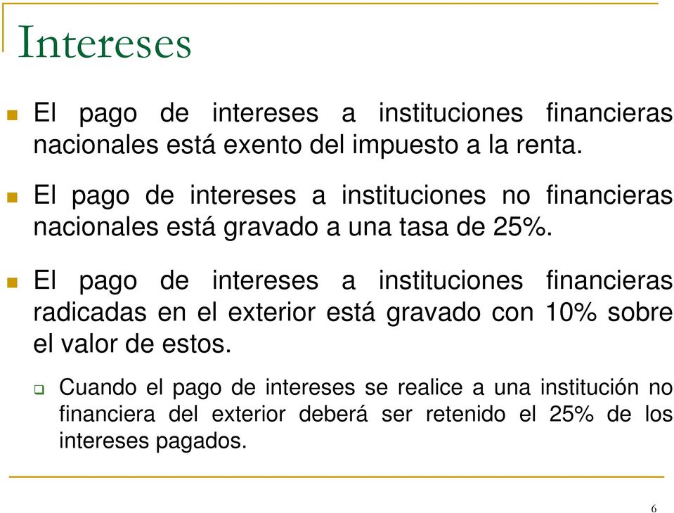 El pago de intereses a instituciones financieras radicadas en el exterior está gravado con 10% sobre el valor de