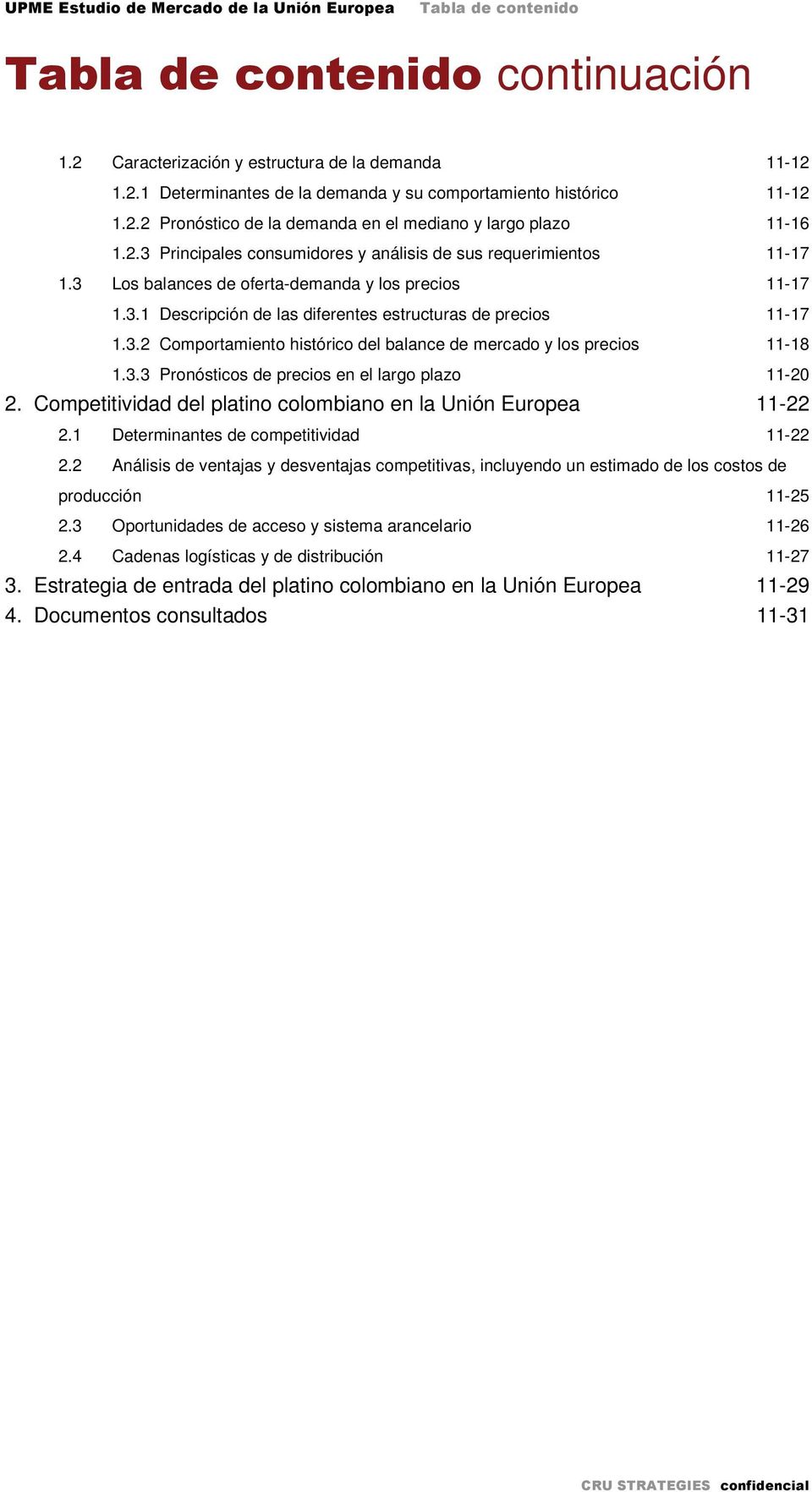 3.2 Comportamiento histórico del balance de mercado y los precios 11-18 1.3.3 Pronósticos de precios en el largo plazo 11-20 2. Competitividad del platino colombiano en la Unión Europea 11-22 2.