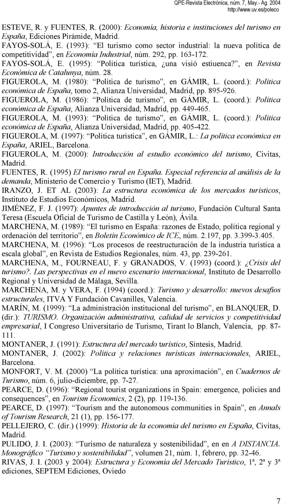 , en Revista Econòmica de Catalunya, núm. 28. FIGUEROLA, M. (1980): Política de turismo, en GÁMIR, L. (coord.): Política económica de España, tomo 2, Alianza Universidad, Madrid, pp. 895-926.